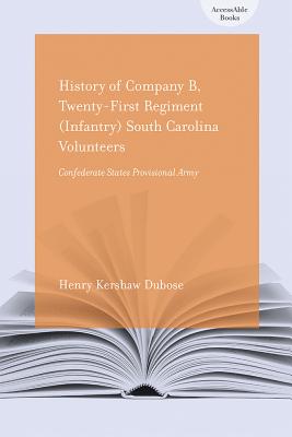 History of Company B, Twenty-First Regiment (Infantry) South Carolina Volunteers, Confederate States Provisional Army - Dubose, Henry Kershaw