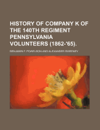 History of Company K of the 140th Regiment Pennsylvania Volunteers (1862-'65)