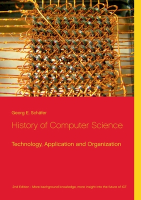 History of Computer Science: Technology, Application and Organization - Schfer, Georg E