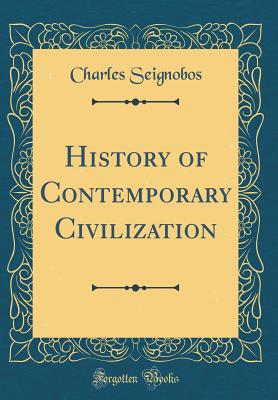 History of Contemporary Civilization (Classic Reprint) - Seignobos, Charles