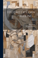 History Of Corn Milling ...; Volume 2