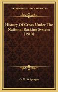 History of Crises Under the National Banking System (1910)