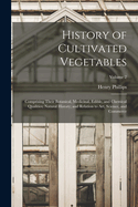 History of Cultivated Vegetables: Comprising Their Botanical, Medicinal, Edible, and Chemical Qualities; Natural History; and Relation to Art, Science, and Commerce; Volume 2