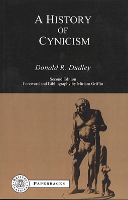 History of Cynicism: From Diogenes to the Sixth Century A.D. - Dudley, Donald R
