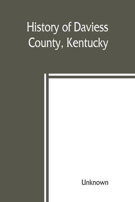 History Of Daviess County, Kentucky, Together With Sketches Of Its 