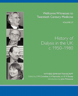 History of Dialysis in the UK: C. 1950-1980 - Crowther, S M (Editor), and Reynolds, L A (Editor), and Tansey, E M (Editor)