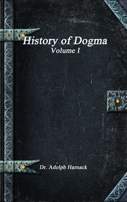 History of Dogma - Volume I - Harnack, Adolph, Dr.