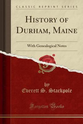 History of Durham, Maine: With Genealogical Notes (Classic Reprint) - Stackpole, Everett S
