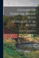 History Of Durham, Maine With Genealogical Notes