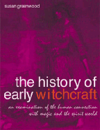 History of Early Witchcraft: An Examination of the Human Connection with Magic and the Spirit World
