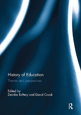 History of Education: Themes and Perspectives - Raftery, Deirdre (Editor), and Crook, David (Editor)