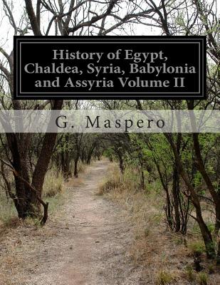 History of Egypt, Chaldea, Syria, Babylonia and Assyria Volume II - McClure, M L (Translated by), and Maspero, G