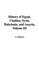 History of Egypt, Chaldea, Syria, Babylonia, and Assyria, Volume III - Maspero, Gaston C