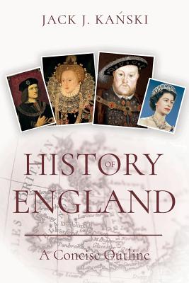 History of England: A Concise Outline - Kanski, Jack J.