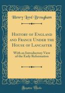 History of England and France Under the House of Lancaster: With an Introductory View of the Early Reformation (Classic Reprint)