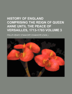 History of England Comprising the Reign of Queen Anne Until the Peace of Versailles, 1713-1783, Volume 2