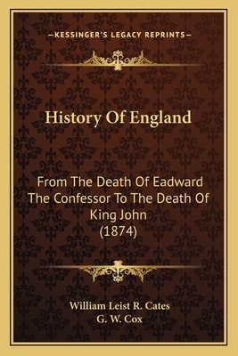 History of England: From the Death of Eadward the Confessor to the Death of King John (1874) - Cates, William Leist R, and Cox, G W (Introduction by)