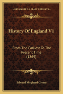History of England V1: From the Earliest to the Present Time (1869)