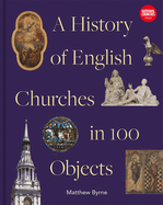 History of English Churches in 100 Objects