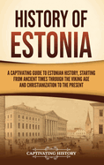 History of Estonia: A Captivating Guide to Estonian History, Starting from Ancient Times through the Viking Age and Christianization to the Present