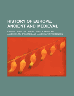 History of Europe, Ancient and Medieval: Earliest Man, the Orient, Greece and Rome (Classic Reprint)