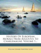 History of European Morals from Augustus to Charlemagne, Volume 1