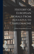 History of European Morals From Augustus to Charlemagne