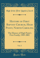 History of First Baptist Church, High Point, North Carolina, Vol. 2: The History of High Point's First Family; 1969-2001 (Classic Reprint)