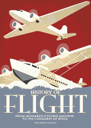 History of Flight: From Leonardo's Flying Machine to the Conquest of Space