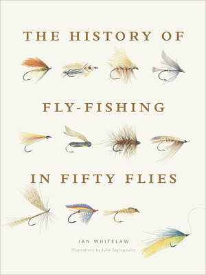 History of Fly-Fishing in Fifty Flies - Whitelaw, Ian