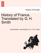 History of France. Translated by G. H. Smith