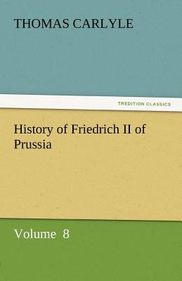 History of Friedrich II of Prussia - Carlyle, Thomas