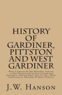 History of Gardiner, Pittston and West Gardiner: With a Sketch of the Kennebec Indians, & New Plymouth Purchase, Comprising Historical Matter from 1602 to 1852; With Genealogical Sketches of Many Families