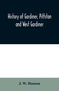 History of Gardiner, Pittston and West Gardiner, with a sketch of the Kennebec Indians, & New Plymouth purchase, comprising historical matter from 1602 to 1852; with genealogical sketches of many families