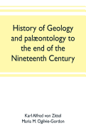 History of geology and palontology to the end of the nineteenth century