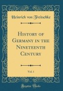History of Germany in the Nineteenth Century, Vol. 1 (Classic Reprint)