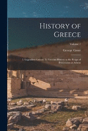 History of Greece: I. Legendary Greece. Ii. Grecian History to the Reign of Peisistratus at Athens; Volume 7