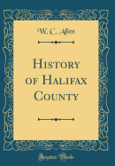 History of Halifax County (Classic Reprint)