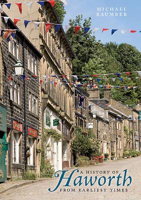 History of Haworth: From Earliest Times - Baumber, Michael