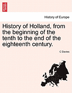 History of Holland, From the Beginning of the Tenth to the End of the Eighteenth Century; Volume 1
