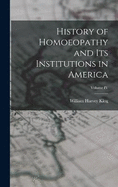 History of Homoeopathy and Its Institutions in America; Volume IV