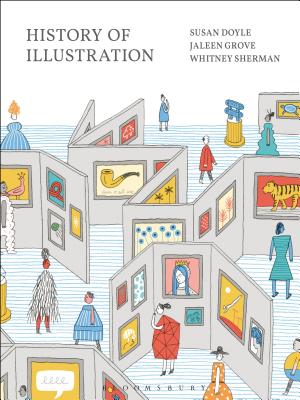 History of Illustration - Doyle, Susan (Editor), and Grove, Jaleen (Editor), and Sherman, Whitney (Editor)