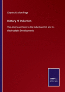 History of Induction: The American Claim to the Induction Coil and its electrostatic Developments