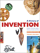 History of Invention, Revised Edition: From Stone Axes to Silicon Chips