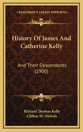 History of James and Catherine Kelly: And Their Descendants (1900)