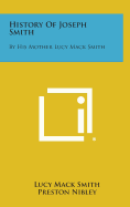 History of Joseph Smith: By His Mother Lucy Mack Smith