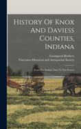 History Of Knox And Daviess Counties, Indiana: From The Earliest Time To The Present