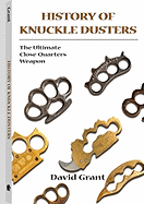 History of Knuckle Dusters: The Ultimate Close-Quarters Weapon - Grant, David, Dr.