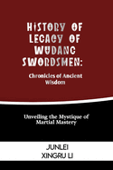 History of Legacy of Wudang Swordsmen: Chronicles of Ancient Wisdom: Unveiling the Mystique of Martial Mastery