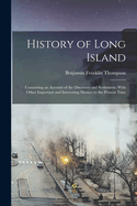 History of Long Island: Containing an Account of the Discovery and Settlement; With Other Important and Interesting Matters to the Present Time